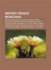 British trance musicians British trance music groups, English trance musicians, Underworld, Paul Oakenfold, Sasha, Chicane, Above & Beyond,1156943809,9781156943809