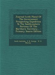 Journal (with Plans) Of The Government Prospecting Expedition To The Southwestern Portions Of The Northern Territory... - Primary Source Edition,1293378739,9781293378731