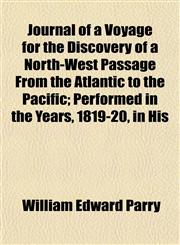 Journal of a Voyage for the Discovery of a North-West Passage From the Atlantic to the Pacific; Performed in the Years, 1819-20, in His,1152985221,9781152985223