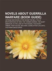 Novels about guerrilla warfare (Book Guide) Vietnam War novels, For Whom the Bell Tolls, Brotherhood of War, The Turner Diaries,1158212666,9781158212668