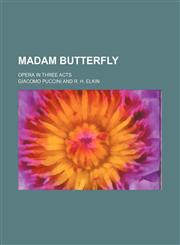 Madam Butterfly; opera in three acts,1150269804,9781150269806