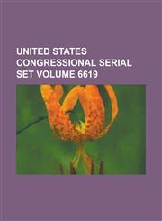 United States Congressional Serial Set Volume 6619,1234063573,9781234063573