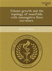 Volume growth and the topology of manifolds with nonnegative Ricci curvature.,1248989473,9781248989470
