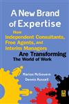 A New Brand of Expertise How Independent Consultants, Free Agents, and Interim Managers are Transforming the World of Work,0750672927,9780750672924