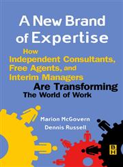 A New Brand of Expertise How Independent Consultants, Free Agents, and Interim Managers are Transforming the World of Work,0750672927,9780750672924