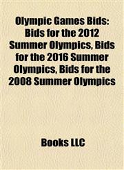 Olympic Games Bids Bids for the 2012 Summer Olympics, Bids for the 2016 Summer Olympics, Bids for the 2008 Summer Olympics,1156787661,9781156787663