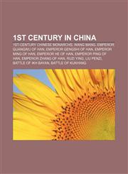 1st century in China 1st-century Chinese monarchs, Wang Mang, Emperor Guangwu of Han, Emperor Gengshi of Han, Emperor Ming of Han,1157982972,9781157982975