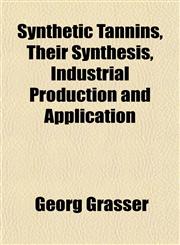Synthetic Tannins, Their Synthesis, Industrial Production and Application,1152808583,9781152808584