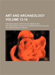 Art and archaeology Volume 13-14,1151736562,9781151736567