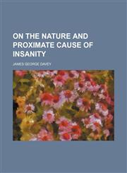 On the nature and proximate cause of insanity,1154462986,9781154462982