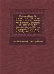 Conversations on Chemistry In Which the Elements of That Science Are Familiarly Explained and Illustrated by Experiments, and Sixteen Copperplate,1287570348,9781287570349