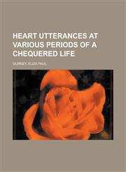 Heart Utterances at Various Periods of a Chequered Life,1153791633,9781153791632