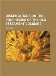 Dissertations on the prophecies of the Old Testament Volume 3,1154277585,9781154277586
