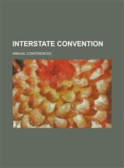 Interstate Convention; Annual Conferences,1150264942,9781150264948