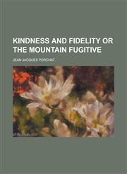 Kindness and fidelity or The mountain fugitive,1230060871,9781230060873
