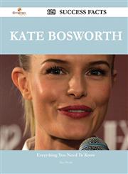 Kate Bosworth 128 Success Facts - Everything You Need to Know about Kate Bosworth,1488549729,9781488549724