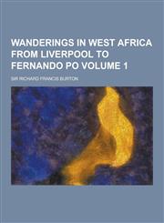 Wanderings in West Africa from Liverpool to Fernando Po Volume 1,1230253513,9781230253510