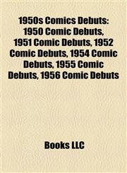 1950s Comics Debuts 1950 Comic Debuts, 1951 Comic Debuts, 1952 Comic Debuts, 1954 Comic Debuts, 1955 Comic Debuts, 1956 Comic Debuts,1158027869,9781158027866