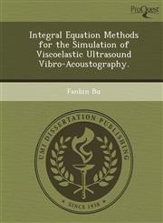 Integral Equation Methods for the Simulation of Viscoelastic Ultrasound Vibro-Acoustography.,124987923X,9781249879237