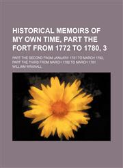 Historical Memoirs of my own Time, part the fort from 1772 to 1780, 3; part the second from january 1781 to march 1782, part the third from march 1782 to march 1781,1236535456,9781236535450