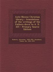 Ante-Nicene Christian library translations of the writings of the Fathers down to A. D. 325 - Primary Source Edition,1295863596,9781295863594