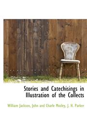 Stories and Catechisings in Illustration of the Collects,1140499912,9781140499916