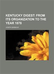 Kentucky Digest;  From its organization to the year 1878,1130916529,9781130916522