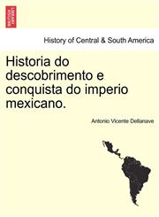 Historia do descobrimento e conquista do imperio mexicano.,1241472823,9781241472825