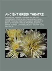 Ancient Greek theatre Orchestra, Tragedy, Classical unities, Ode, Protagonist, Strophe, Melpomene, Polyhymnia, Epode, Theorica,1157516394,9781157516392