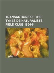 Transactions of the Tyneside Naturalists' Field Club 1854-8,1150819251,9781150819254