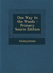 One Way to the Woods - Primary Source Edition,1293016292,9781293016299