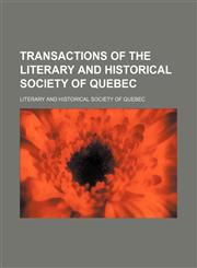 Transactions of the Literary and Historical Society of Quebec,1150134550,9781150134555