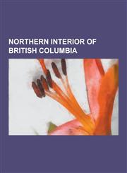 Northern Interior of British Columbia Andy Bailey Provincial Park, Atlin District, Bijoux Falls Provincial Park, British Columbia Highway 16, Carrier,1230579613,9781230579610