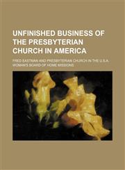 Unfinished business of the Presbyterian church in America,1151630470,9781151630476