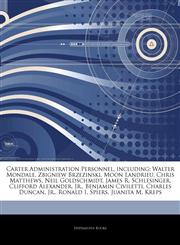 Articles On Carter Administration Personnel, including Walter Mondale, Zbigniew Brzezinski, Moon Landrieu, Chris Matthews, Neil Goldschmidt, James R. Schlesinger, Clifford Alexander, Jr., Benjamin Civiletti, Charles Duncan, Jr.,1242512969,9781242512964
