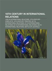 10th century in international relations 1000 in international relations, 10th-century conflicts, 10th-century treaties,115822981X,9781158229819
