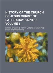 History of the Church of Jesus Christ of Latter-Day Saints (Volume 5),115397245X,9781153972451