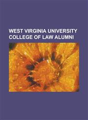 West Virginia University College of Law Alumni Alan Mollohan, Arch A. Moore, Jr., Carl G. Bachmann, Charles Harold Haden II, Darrell McGraw, Dawn Hil,1230789405,9781230789408
