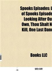 Spooks episodes New Allegiances, Nuclear Strike, Series 8, Episode 1, Series 8, Episode 8, Thou Shalt Not Kill, Looking After Our Own,1155279360,9781155279367