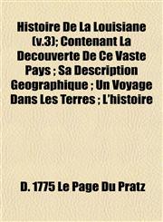 Histoire De La Louisiane (v.3); Contenant La Decouverte De Ce Vaste Pays ; Sa Description Geographique ; Un Voyage Dans Les Terres ; L'histoire,1153233215,9781153233217