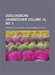 Zoologische Jahrbucher; Abteilung Fur Anatomie Und Ontogenie Der Tiere Volume 15, No. 1,1234149079,9781234149079