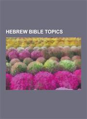Hebrew Bible Topics Hebrew Language, Aramaic Language, Old Testament, Sons of Noah, Ark of the Covenant, Kohen, Shem, Seven Laws of Noah,,1230571612,9781230571614