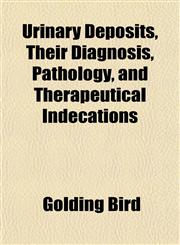 Urinary Deposits, Their Diagnosis, Pathology, and Therapeutical Indecations,115209842X,9781152098428