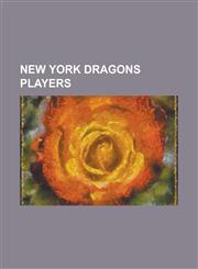 New York Dragons Players Rob Bironas, Greg Randall, Alonzo Ephraim, Aaron Garcia, Mike Furrey, Rohan Davey, Kevin Swayne, John Nix, Matt Nagy,1155632788,9781155632780