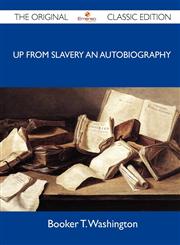 Up from Slavery an Autobiography - The Original Classic Edition,1486154352,9781486154357