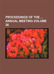 Proceedings of the  annual meeting Volume 26,1458956393,9781458956392