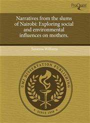 Narratives from the slums of Nairobi Exploring social and environmental influences on mothers.,1243607025,9781243607027