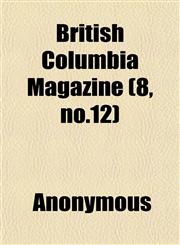 British Columbia Magazine (8, no.12),1152429302,9781152429307