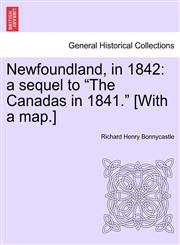 Newfoundland, in 1842 a sequel to "The Canadas in 1841." [With a map.],1240909349,9781240909346