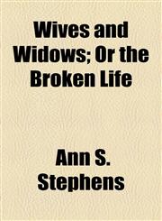 Wives and Widows; Or the Broken Life,1154889068,9781154889062